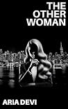 The Other Woman by Aria  Devi