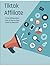 Tiktok Affiliate Made Easy:...