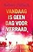 Vandaag is geen dag voor ve...