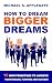HOW TO DREAM BIGGER DREAMS:...