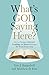 What's God Saying Here?: How to Navigate Awkward, Troubling, and Bizarre Passages We Would Rather Skip