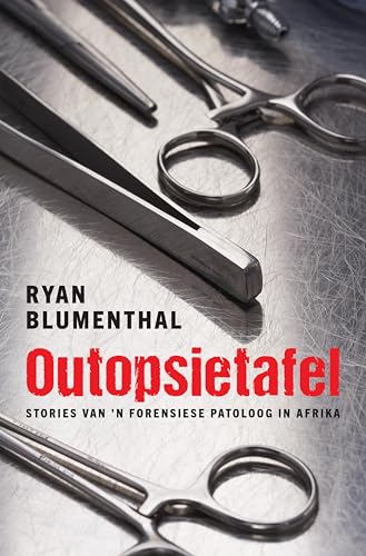 Outopsietafel: Stories van 'n Forensiese Patoloog in Afrika (Afrikaans Edition)