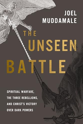 The Unseen Battle: Spiritual Warfare, the Three Rebellions, and Christ's Victory Over Dark Powers (Kindle Edition)