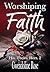 Worshiping Faith (His. Thei...