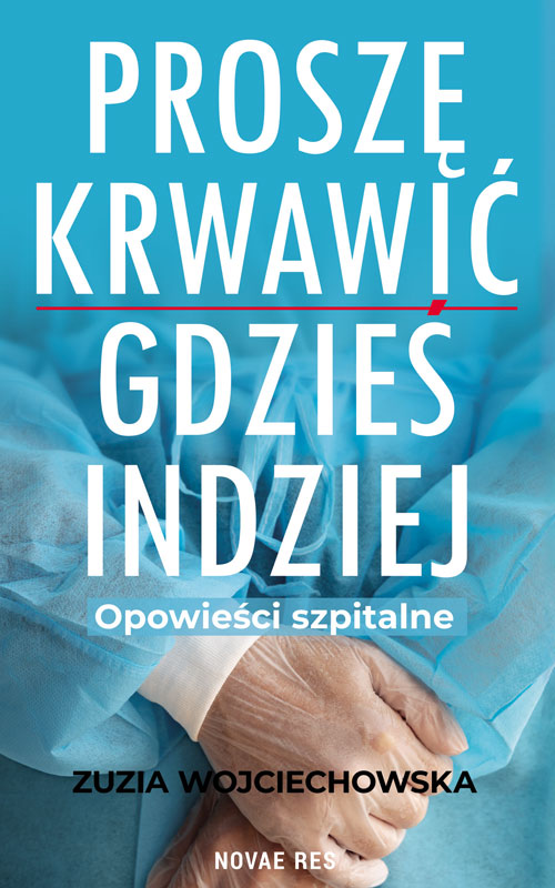 Proszę krwawić gdzieś indziej. Opowieści szpitalne (Paperback)