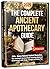 The Complete Ancient Apothecary Guide: 250+ Home Natural Herbal Remedies. Your Healing & Survival Book Featuring Medicinal Herb Recipes with Usage, Storage and Safety Tips