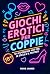 GIOCHI EROTICI PER COPPIE by Rose James