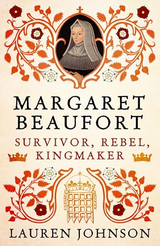 Margaret Beaufort: Survivor, Rebel, Kingmaker (Kindle Edition)