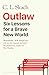 Outlaw: Six Lessons for a Brave New World