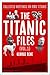 The Titanic Files (Vol. 1):...
