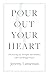 Pour Out Your Heart: Discovering Joy, Strength, and Intimacy with God through Prayer