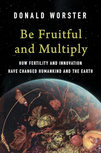 Be Fruitful and Multiply: How Fertility and Innovation Have Changed Humankind and the Earth (Hardcover)