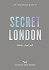 An Opinionated Guide to Secret London by Emmy Watts