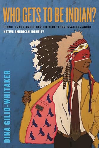 Who Gets to Be Indian?: Ethnic Fraud, Disenrollment, and Other Difficult Conversations About Native American Identity (Hardcover)