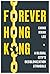 Forever Hong Kong: A Global City's Decolonization Struggle