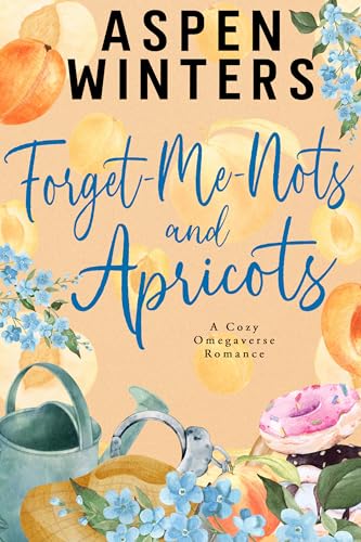 Forget-Me-Nots and Apricots (Cozy Omegaverse Romance, #2)