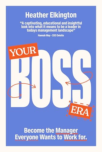 Your Boss Era: Become the Manager Everyone Wants to Work for (Kindle Edition)