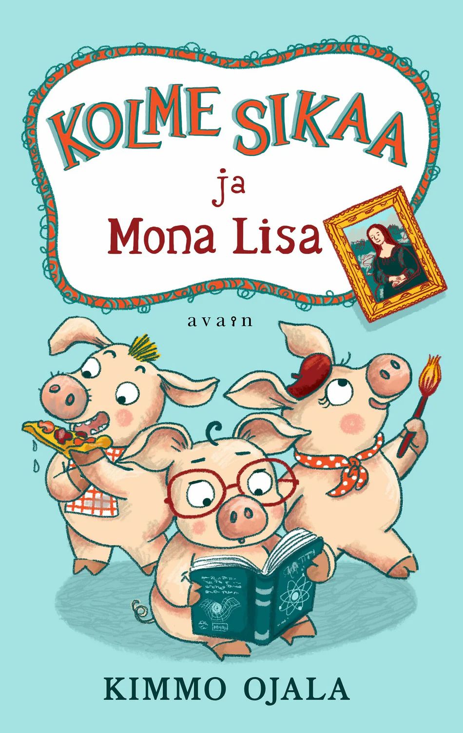 Kolme sikaa ja Mona Lisa (Hardcover)