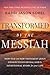 Transformed by the Messiah:...