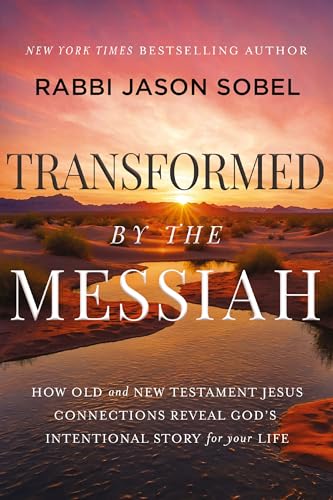 Transformed by the Messiah: How Old and New Testament Jesus Connections Reveal God's Intentional Story for Your Life (Kindle Edition)