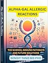 ALPHA-GAL ALLERGIC REACTIONS: The Science, Immune Pathways, and Future Solutions - A Comprehensive Guide for Allergists, Immunologists, and Healthcare Professionals