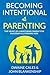 Becoming Intentional at Parenting: The Heart of a Mentoring Parent for Successfully Raising Kids.