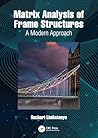 Matrix Analysis of Frame Structures: A Modern Approach