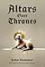 Altars over Thrones : How a...