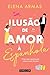 Ilusão de Amor à Espanhola by Elena  Armas