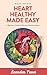 Heart Healthy Made Easy: A ...