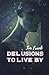 Delusions To Live By