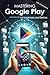 Mastering Google Play: a step by step guide for beginners & seniors, with color screenshots. (Guides for begginers or seniors)