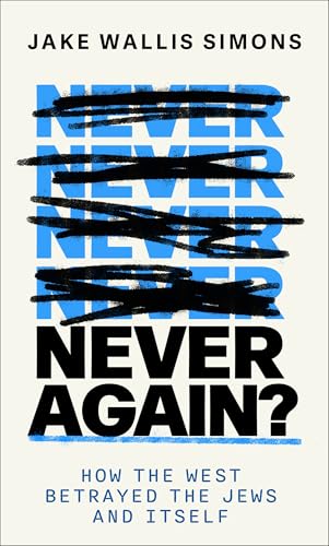 Never Again: How the West Betrayed the Jews and Itself (Kindle Edition)