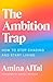 The Ambition Trap: How to Stop Chasing and Start Living