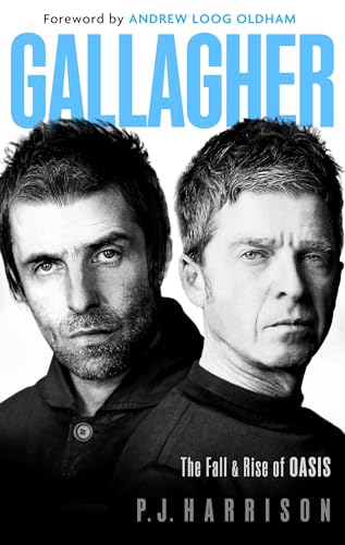 Gallagher: The Fall and Rise of Oasis: the brand new biography of one of the world's biggest bands (Kindle Edition)