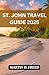 St. John Travel Guide 2025 by Martin Freed