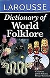 Larousse Dictionary of World Folklore Larousse Dictionary of World Folklore