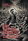 Epic Battles for Boys: Battles of the Roman Empire (Epic Battles and Heroes) Epic Battles for Boys: Battles of the Roman Empire (Epic Battles and Heroes)