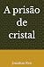 A prisão de cristal (Criadores de Mundos) by Jonathan Reis