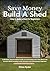 Save Money, Build a Shed: H...