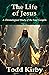 The Life of Jesus: A Chrono...