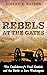 Rebels at the Gates: The Co...