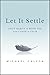 Let It Settle: Daily Habits to Move You From Chaos to Calm