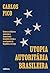 Utopia autoritária brasileira: Como os militares ameaçam a democracia brasileira desde o nascimento da República até hoje (Portuguese Edition)