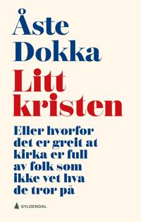 Litt kristen - Eller hvorfor det er greit at kirka er full av folk som ikke vet hva de tror på (Hardcover)