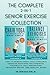 The Complete 2-in-1 Senior Exercise Collection: Easy 10-Minute Chair Yoga & Balance Exercise Routines for Strength, Flexibility, Fall Prevention, Arthritis Relief, and Healthy Aging