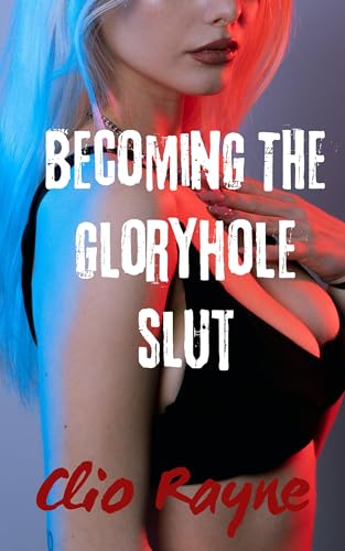 Becoming the Glory Hole Slut: College Girl Pays Her Tuition With Her Body (Kindle Edition)