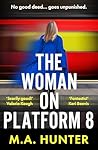 The Woman on Platform 8 by M.A. Hunter