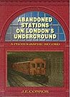 Abandoned Stations on London's Underground by J.E. Connor