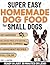 Super Easy Homemade Dog Food for Small Dogs by Emily J. Ashford